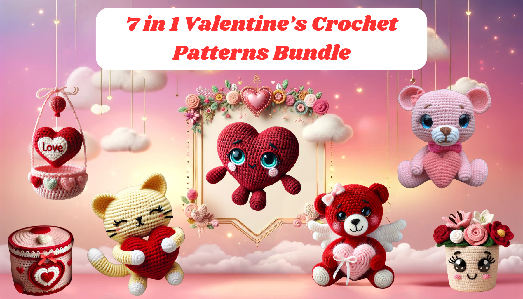 7 in 1 Valentine’s Crochet Patterns Bundle + FREE GIFT